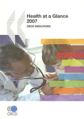 Health at a Glance 2007: OECD Indicators by Organization For Economic Cooperat Oecd