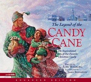 The Legend of the Candy Cane: The Inspirational Story of Our Favorite Christmas Candy by James Bernardin, Lori Walburg Vandenbosch