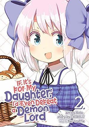 If It's for My Daughter, I'd Even Defeat a Demon Lord (Manga) Vol. 2 by Hota, CHIROLU