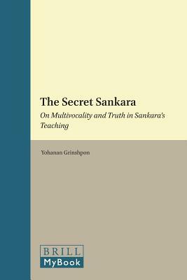 The Secret Sankara: On Multivocality and Truth in Sankara's Teaching by Yohanan Grinshpon