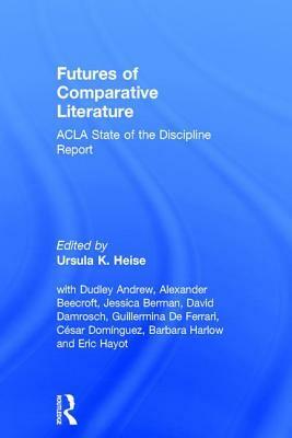 Futures of Comparative Literature: Acla State of the Discipline Report by 