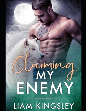 Claiming My Enemy by Liam Kingsley