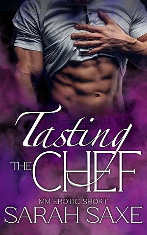 Tasting the Chef: An MM Erotic Short by Sarah Saxe, Sarah Saxe