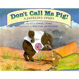 Don't Call Me Pig!: A Javelina Story by Conrad J. Storad