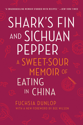 Shark's Fin and Sichuan Pepper: A Sweet-Sour Memoir of Eating in China by Fuchsia Dunlop