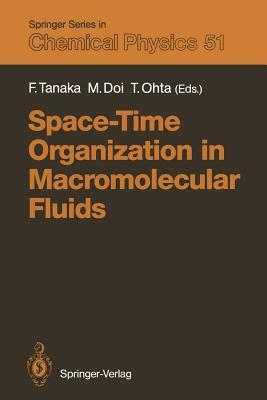 Space-Time Organization in Macromolecular Fluids: Proceedings of the Eleventh Taniguchi International Symposium, Hakone, Japan, November 7-12, 1988 by 