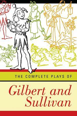 Complete Plays of Gilbert and Sullivan (Revised) by Arthur Seymour Sullivan, William Schwenck Gilbert