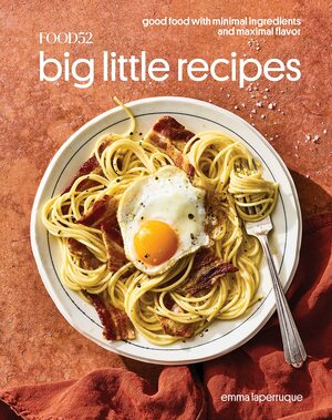 Food52 Big Little Recipes: Good Food with Minimal Ingredients and Maximal Flavor A Cookbook by Emma Laperruque, James Ransom