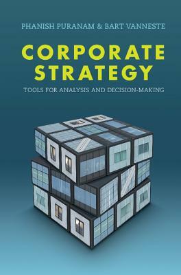 Corporate Strategy: Tools for Analysis and Decision-Making by Phanish Puranam, Bart Vanneste