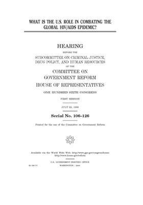 What is the U.S. role in combating the global HIV/AIDS epidemic? by Committee on Government Reform (house), United S. Congress, United States House of Representatives