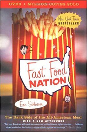 Fast Food Nation: The Dark Side of the All-American Meal by Eric Schlosser