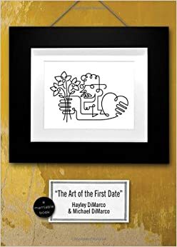 The Art of the First Date: Because Dating's Not a Science - It's an Art by Hayley DiMarco, Michael DiMarco