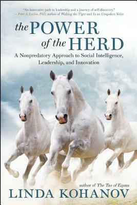The Power of the Herd: A Nonpredatory Approach to Social Intelligence, Leadership, and Innovation by Linda Kohanov