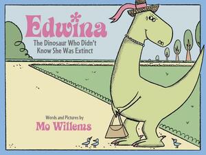 Edwina, the Dinosaur Who Didn't Know She Was Extinct by Mo Willems