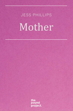 Mother by Jess Phillips