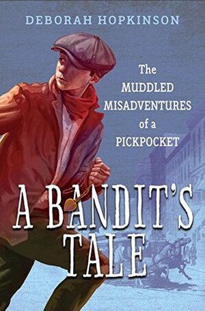 A Bandit's Tale: The Muddled Misadventures of a Pickpocket by Deborah Hopkinson