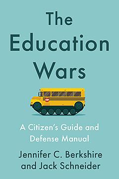 The Education Wars: A Citizen's Guide and Defense Manual by Jennifer C. Berkshire, Jack Schneider