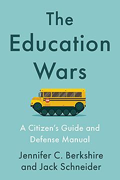 The Education Wars: A Citizen's Guide and Defense Manual by Jack Schneider, Jennifer C. Berkshire