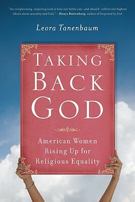 Taking Back God: American Women Rising Up for Religious Equality by Leora Tanenbaum