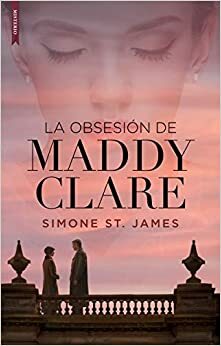 La obsesión de Maddy Clare by Simone St. James