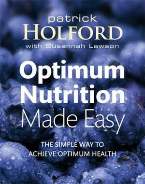 Optimum Nutrition Made Easy: How to Achieve Optimum Health by Patrick Holford, Susannah Lawson