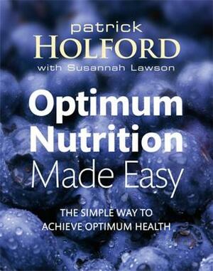 Optimum Nutrition Made Easy: How to Achieve Optimum Health by Susannah Lawson, Patrick Holford