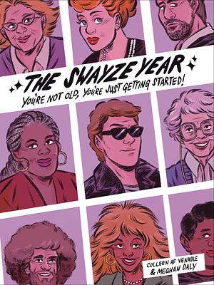 The Swayze Year: You're Not Old, You're Just Getting Started! by Colleen AF Venable, Meghan Daly