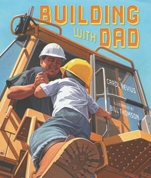 Building with Dad by Carol Nevius