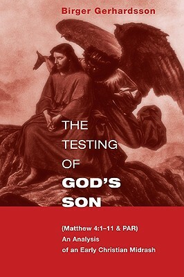 The Testing of God's Son: Matt. 4:1-11 & Par, an Analysis of an Early Christian Midrash by Birger Gerhardsson