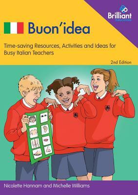 Buon'idea (2nd Edition): Time Saving Resources, Activities and Ideas for Busy Italian Teachers by Nicolette Hannam, Michelle Williams