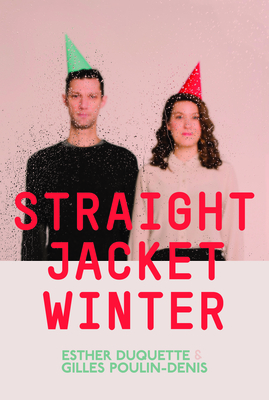 Straight Jacket Winter by Gilles Poulin-Denis, Esther DuQuette
