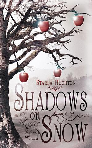 Shadows on Snow: A Flipped Fairy Tale by Starla Huchton