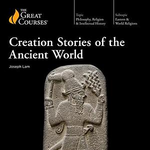 Creation Stories of the Ancient World by Joseph Lam, The Great Courses