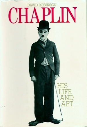 Chaplin: His Life and Art by David Robinson