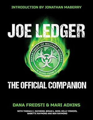 Joe Ledger: The Official Companion by Kelly Powers, Jonathan Maberry, Ben Raymond, Dana Fredsti, Thomas C. Raymond, Babette Raymond, Brian L. Bird, Mari Adkins