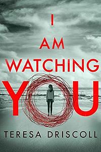 I Am Watching You by Teresa Driscoll