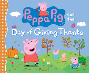 Peppa Pig and the Day of Giving Thanks by Candlewick Press, Neville Astley