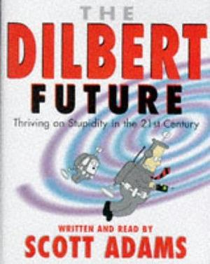 The Dilbert Future by Scott Adams, Scott Adams