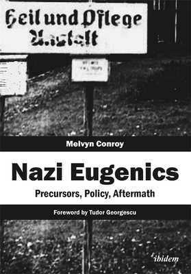 Nazi Eugenics: Precursors, Policy, Aftermath by Melvyn Conroy