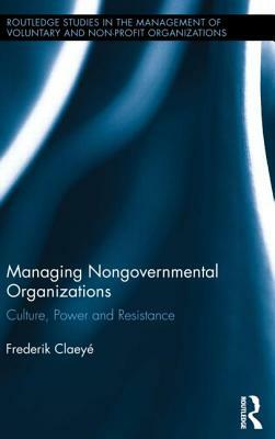 Managing Nongovernmental Organizations: Culture, Power and Resistance by Frederik Claeyé