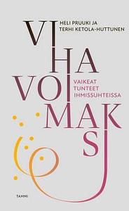 Viha voimaksi. Vaikeat tunteet ihmissuhteissa by Terhi Ketola-Huttunen, Heli Pruuki