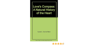 Love's Compass: A Natural History of the Heart by Daniel Mark Epstein