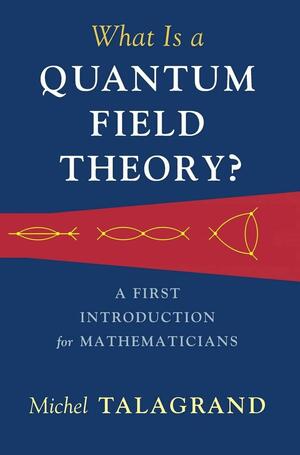 What Is a Quantum Field Theory? by Michel Talagrand