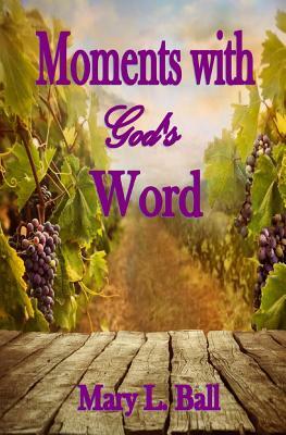 Moments with God's Word by Mary L. Ball