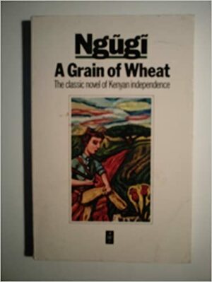 Grain of Wheat by Ngũgĩ wa Thiong'o