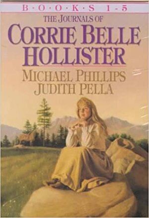 The Journals of Corrie Belle Hollister by Judith Pella, Michael R. Phillips