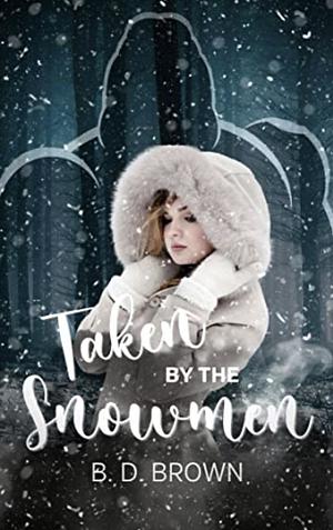 Taken by the Snowmen by B.D. Brown