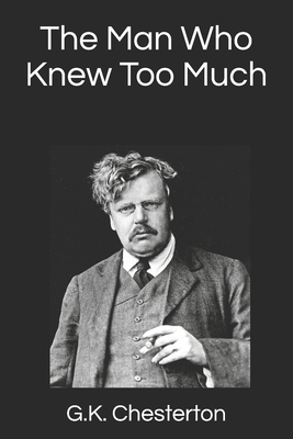 The Man Who Knew Too Much by G.K. Chesterton