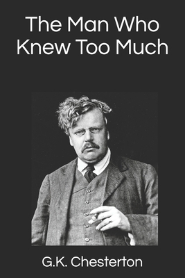 The Man Who Knew Too Much by G.K. Chesterton