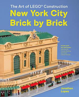 The Art of LEGO Construction: New York City Brick by Brick by Jonathan Lopes, Jonathan Lopes